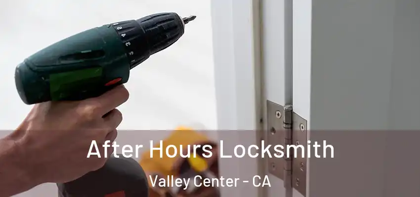  After Hours Locksmith Valley Center - CA