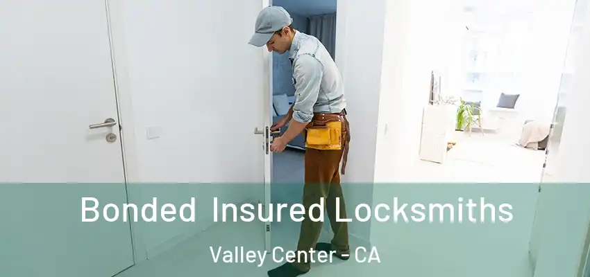 Bonded Insured Locksmiths Valley Center - CA