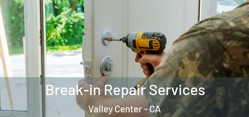  Break-in Repair Services Valley Center - CA