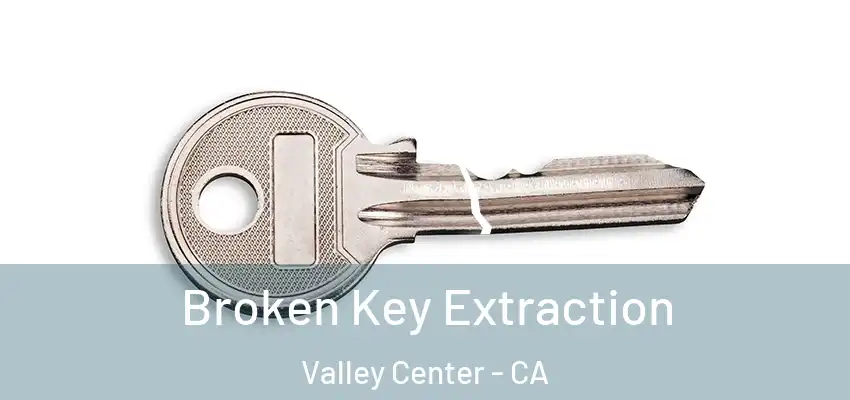  Broken Key Extraction Valley Center - CA