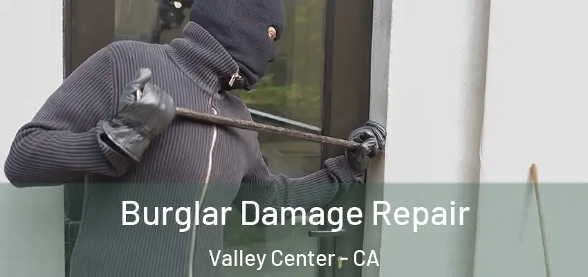 Burglar Damage Repair Valley Center - CA