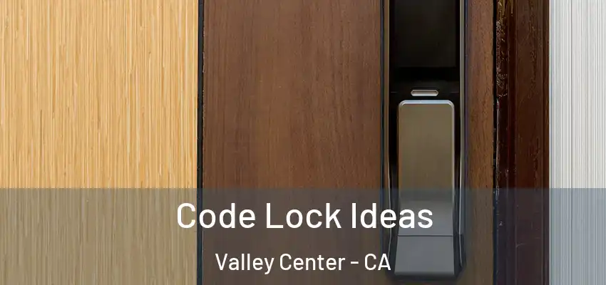  Code Lock Ideas Valley Center - CA