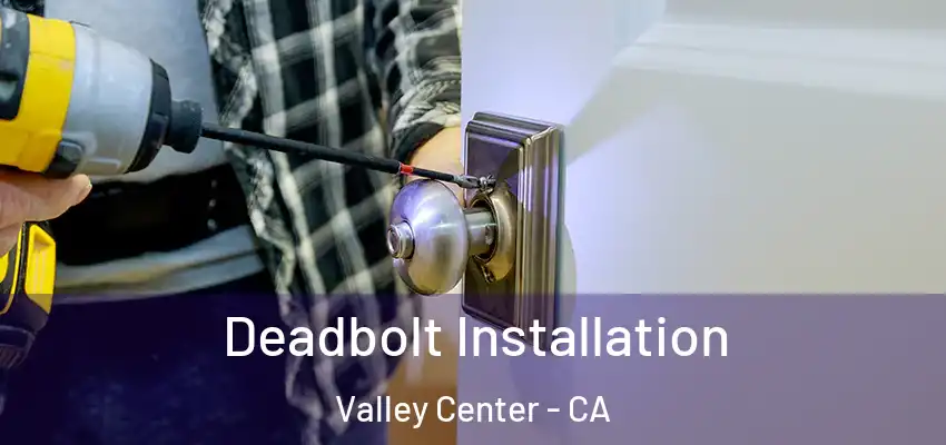  Deadbolt Installation Valley Center - CA