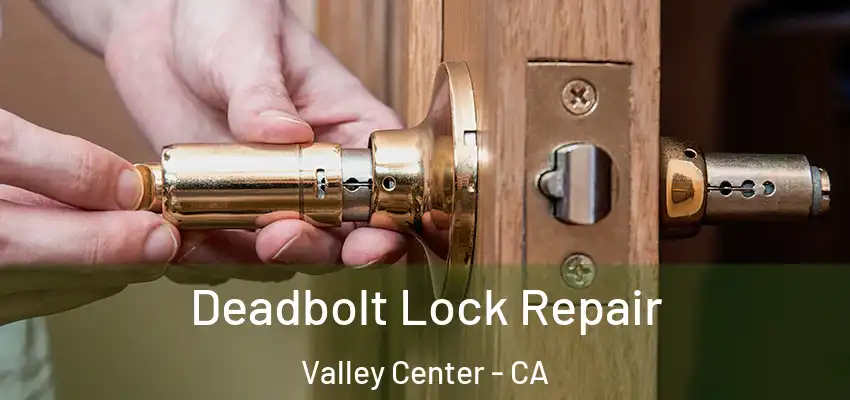  Deadbolt Lock Repair Valley Center - CA