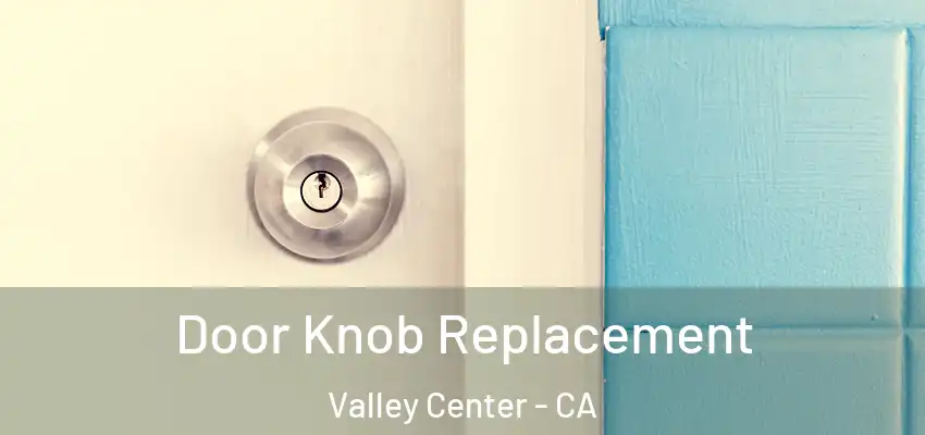  Door Knob Replacement Valley Center - CA