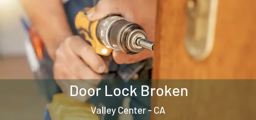  Door Lock Broken Valley Center - CA