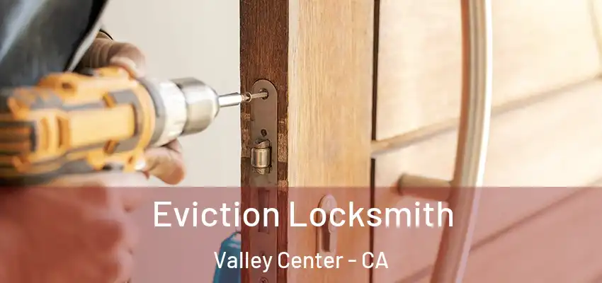  Eviction Locksmith Valley Center - CA