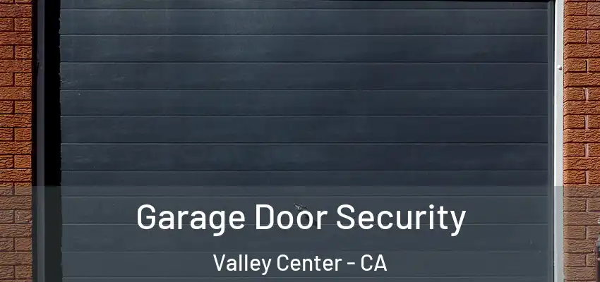  Garage Door Security Valley Center - CA