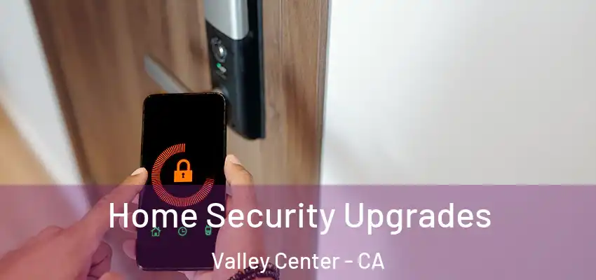  Home Security Upgrades Valley Center - CA