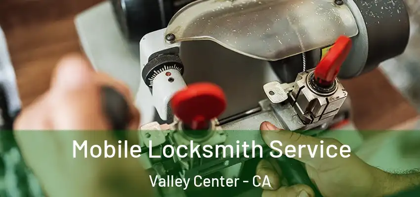  Mobile Locksmith Service Valley Center - CA