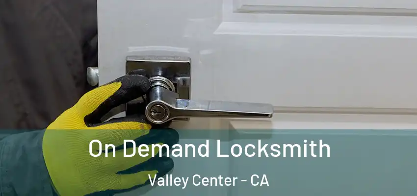  On Demand Locksmith Valley Center - CA