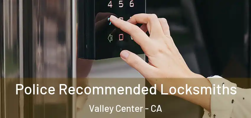  Police Recommended Locksmiths Valley Center - CA