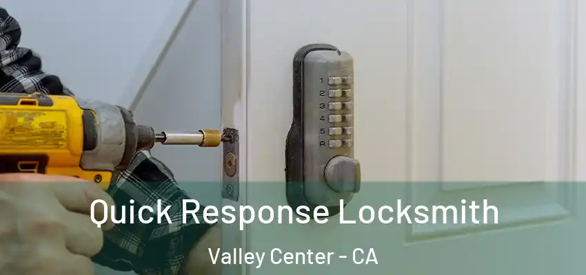 Quick Response Locksmith Valley Center - CA