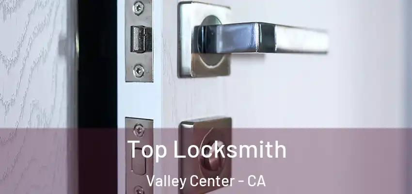 Top Locksmith Valley Center - CA