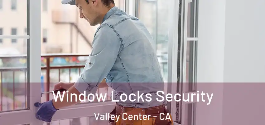 Window Locks Security Valley Center - CA